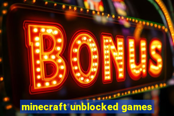 minecraft unblocked games